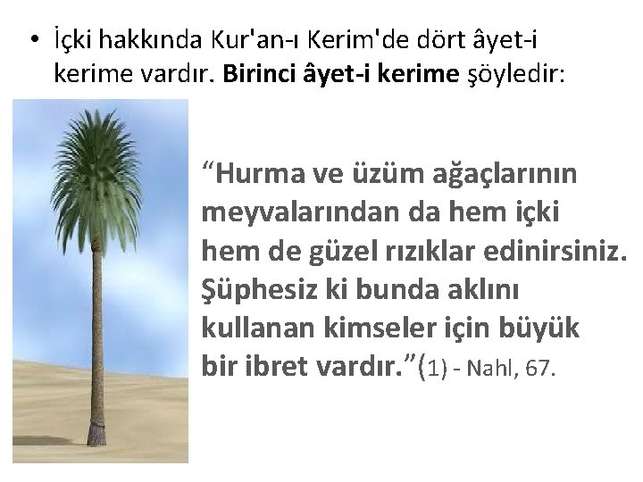  • İçki hakkında Kur'an-ı Kerim'de dört âyet-i kerime vardır. Birinci âyet-i kerime şöyledir: