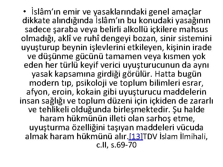  • İslâm’ın emir ve yasaklarındaki genel amaçlar dikkate alındığında İslâm’ın bu konudaki yasağının