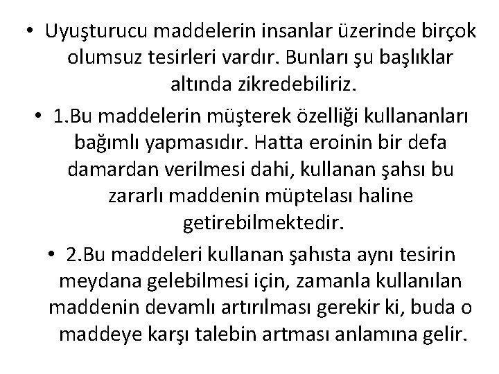  • Uyuşturucu maddelerin insanlar üzerinde birçok olumsuz tesirleri vardır. Bunları şu başlıklar altında