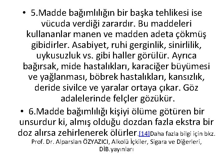  • 5. Madde bağımlılığın bir başka tehlikesi ise vücuda verdiği zarardır. Bu maddeleri