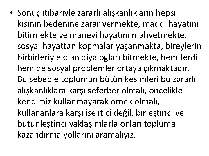  • Sonuç itibariyle zararlı alışkanlıkların hepsi kişinin bedenine zarar vermekte, maddi hayatını bitirmekte