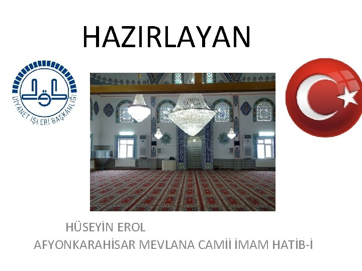 HAZIRLAYAN HÜSEYİN EROL AFYONKARAHİSAR MEVLANA CAMİİ İMAM HATİB-İ 