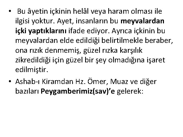  • Bu âyetin içkinin helâl veya haram olması ile ilgisi yoktur. Ayet, insanların