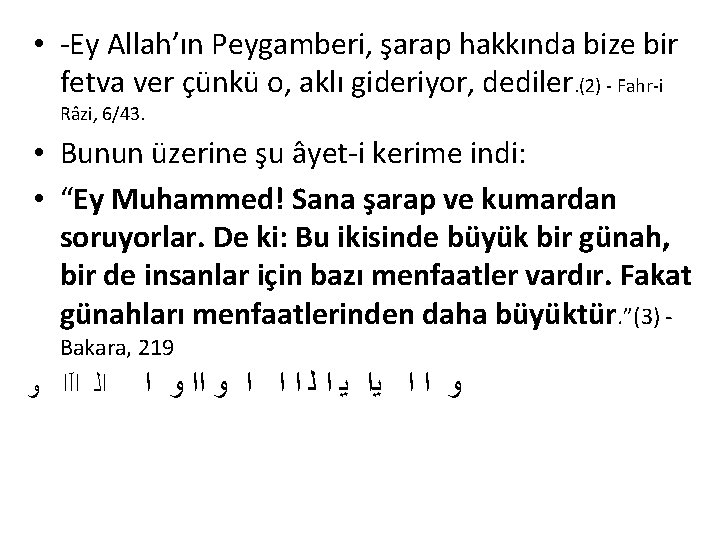  • -Ey Allah’ın Peygamberi, şarap hakkında bize bir fetva ver çünkü o, aklı