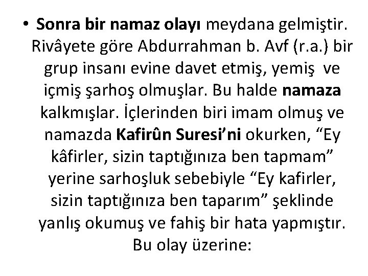  • Sonra bir namaz olayı meydana gelmiştir. Rivâyete göre Abdurrahman b. Avf (r.