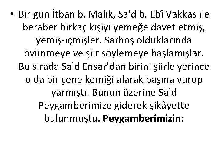  • Bir gün İtban b. Malik, Sa'd b. Ebî Vakkas ile beraber birkaç