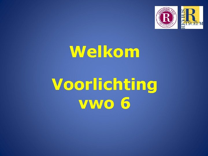 Welkom Voorlichting vwo 6 