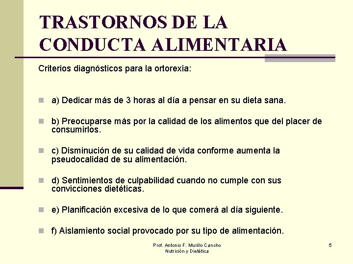 TRASTORNOS DE LA CONDUCTA ALIMENTARIA Criterios diagnósticos para la ortorexia: n a) Dedicar más