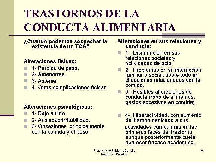 TRASTORNOS DE LA CONDUCTA ALIMENTARIA ¿Cuándo podemos sospechar la existencia de un TCA? Alteraciones