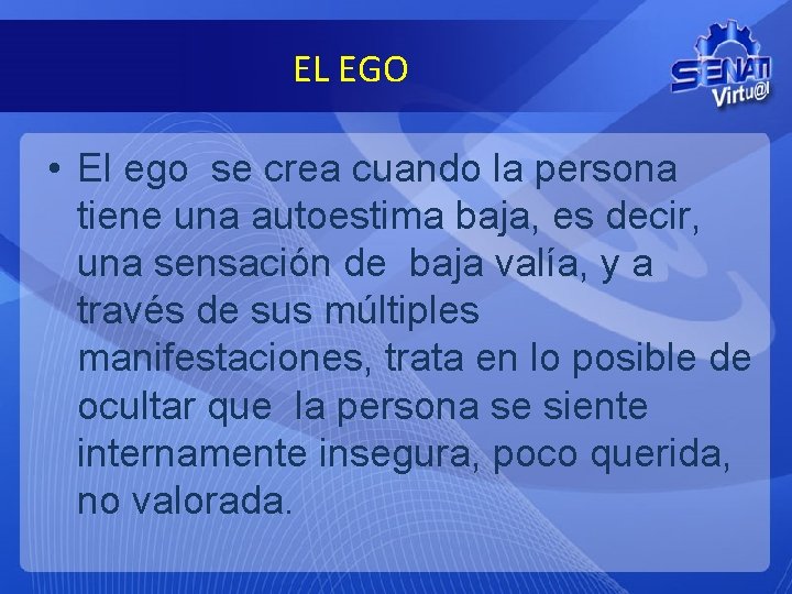 EL EGO • El ego se crea cuando la persona tiene una autoestima baja,