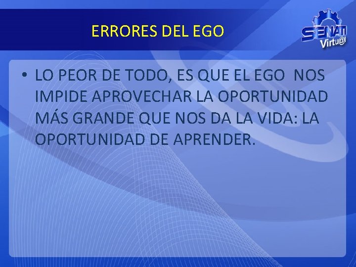 ERRORES DEL EGO • LO PEOR DE TODO, ES QUE EL EGO NOS IMPIDE