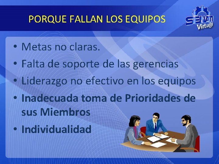 PORQUE FALLAN LOS EQUIPOS Metas no claras. Falta de soporte de las gerencias Liderazgo