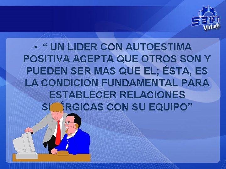  • “ UN LIDER CON AUTOESTIMA POSITIVA ACEPTA QUE OTROS SON Y PUEDEN