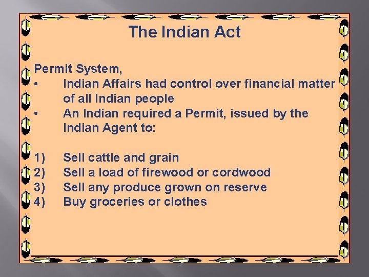 The Indian Act Permit System, • Indian Affairs had control over financial matter of The Indian Act Permit System, • Indian Affairs had control over financial matter of