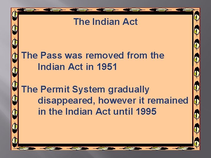 The Indian Act The Pass was removed from the Indian Act in 1951 The The Indian Act The Pass was removed from the Indian Act in 1951 The