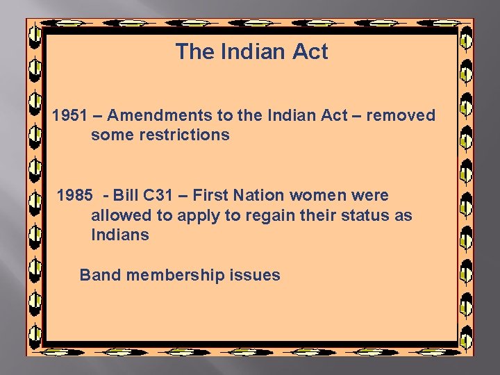 The Indian Act 1951 – Amendments to the Indian Act – removed some restrictions The Indian Act 1951 – Amendments to the Indian Act – removed some restrictions