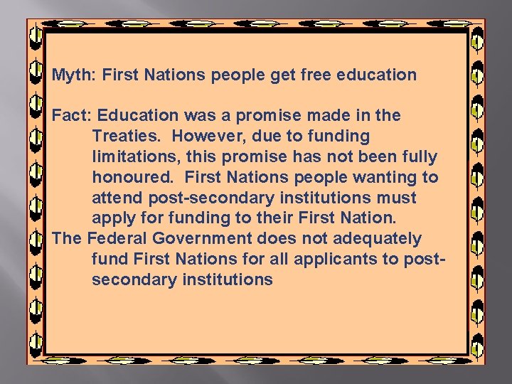 Myth: First Nations people get free education Fact: Education was a promise made in Myth: First Nations people get free education Fact: Education was a promise made in