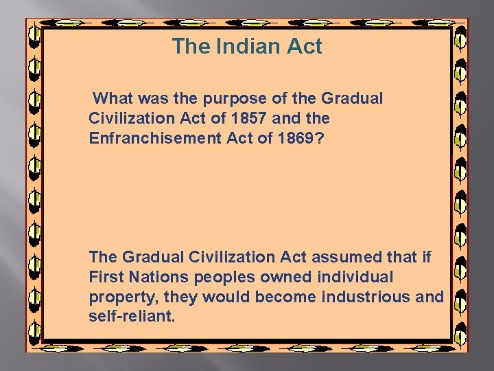 The Indian Act What was the purpose of the Gradual Civilization Act of 1857 The Indian Act What was the purpose of the Gradual Civilization Act of 1857
