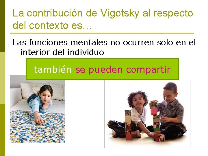 La contribución de Vigotsky al respecto del contexto es… Las funciones mentales no ocurren