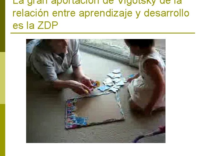 La gran aportación de Vigotsky de la relación entre aprendizaje y desarrollo es la