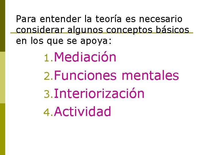 Para entender la teoría es necesario considerar algunos conceptos básicos en los que se