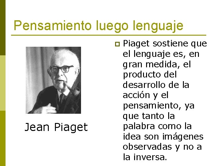 Pensamiento luego lenguaje p Jean Piaget sostiene que el lenguaje es, en gran medida,