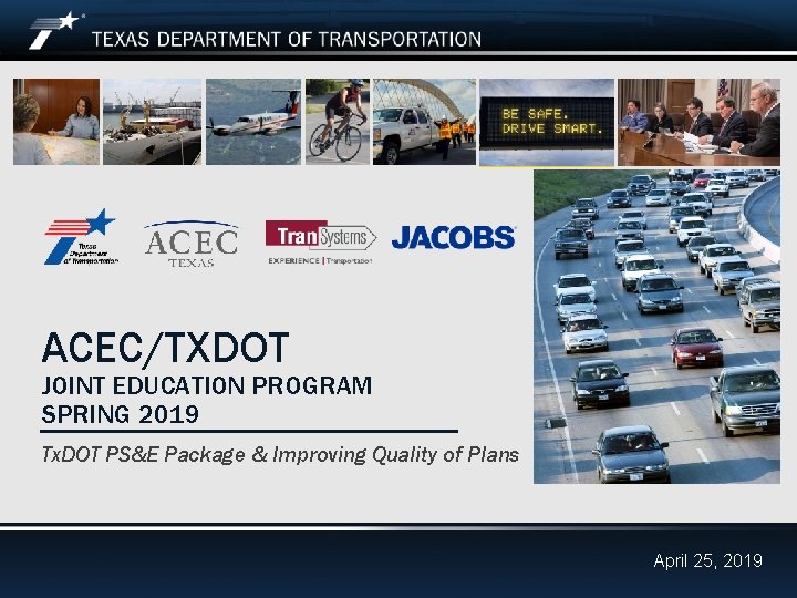 ACEC/TXDOT JOINT EDUCATION PROGRAM SPRING 2019 Tx. DOT PS&E Package & Improving Quality of