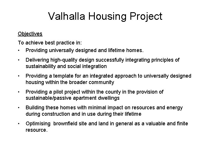 Valhalla Housing Project Objectives To achieve best practice in: • Providing universally designed and