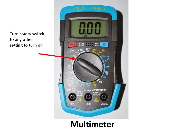 Turn rotary switch to any other setting to turn on Multimeter 