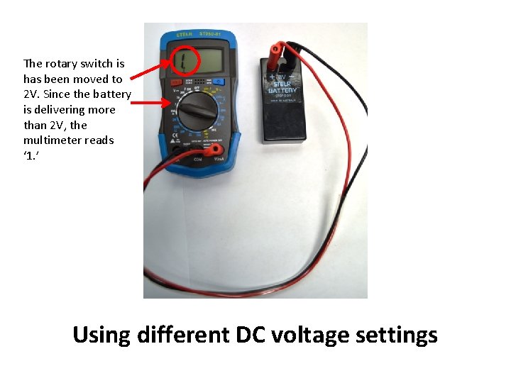 The rotary switch is has been moved to 2 V. Since the battery is