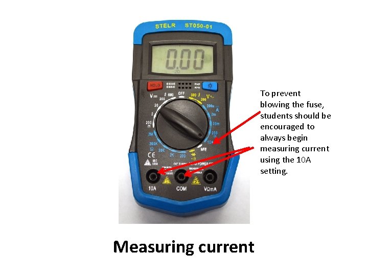 To prevent blowing the fuse, students should be encouraged to always begin measuring current