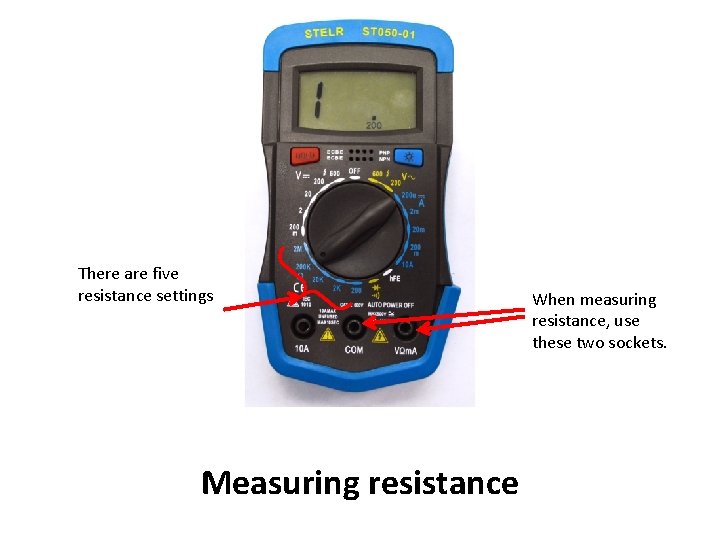 There are five resistance settings Measuring resistance When measuring resistance, use these two sockets.