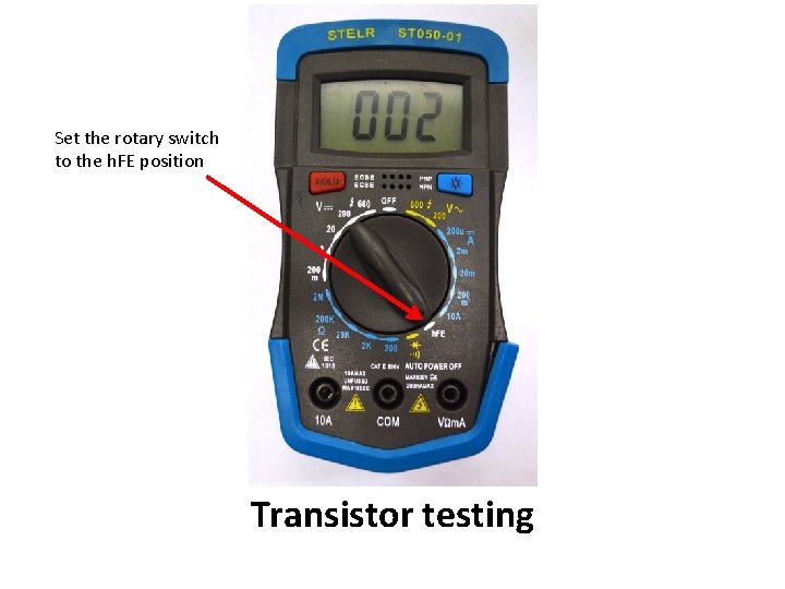 Set the rotary switch to the h. FE position Transistor testing 
