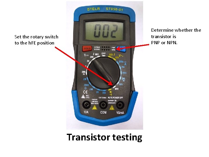 Determine whether the transistor is PNP or NPN. Set the rotary switch to the