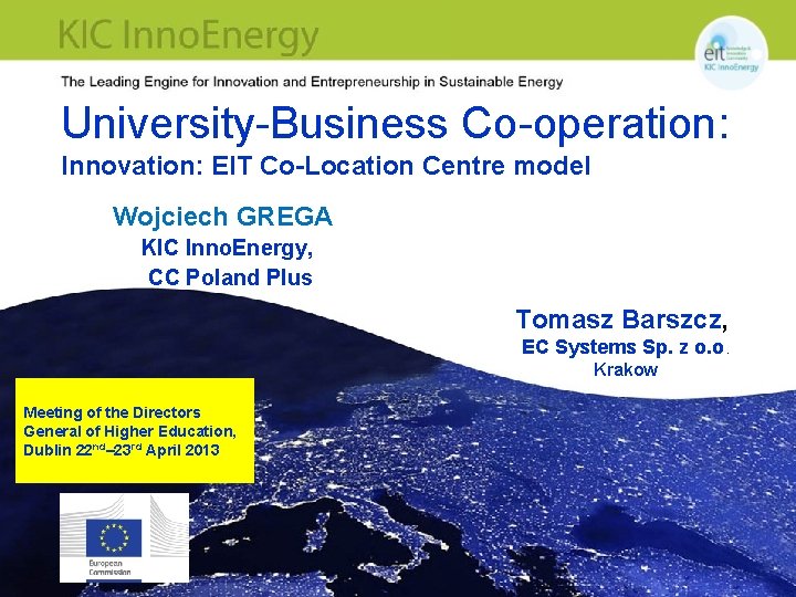 University-Business Co-operation: Innovation: EIT Co-Location Centre model Wojciech GREGA KIC Inno. Energy, CC Poland