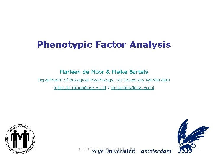 Phenotypic Factor Analysis Marleen de Moor & Meike Bartels Department of Biological Psychology, VU