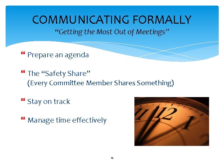COMMUNICATING FORMALLY “Getting the Most Out of Meetings” Prepare an agenda The “Safety Share”