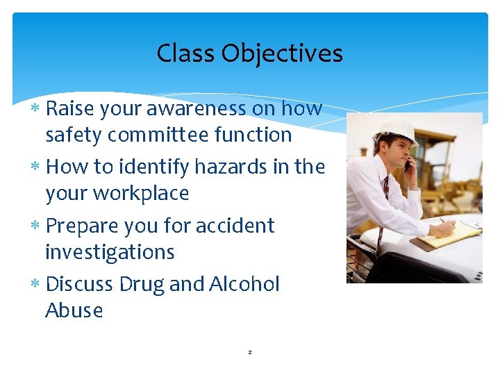 Class Objectives Raise your awareness on how safety committee function How to identify hazards