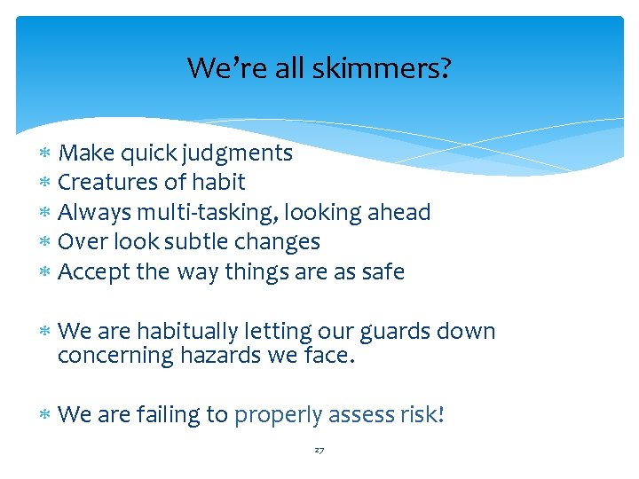 We’re all skimmers? Make quick judgments Creatures of habit Always multi-tasking, looking ahead Over