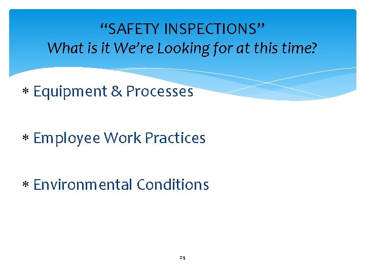 “SAFETY INSPECTIONS” What is it We’re Looking for at this time? Equipment & Processes