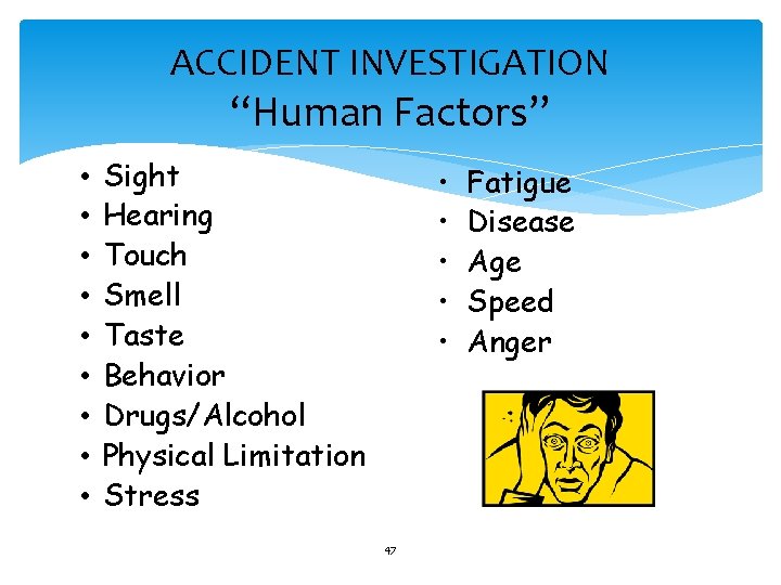 ACCIDENT INVESTIGATION “Human Factors” • • • Sight Hearing Touch Smell Taste Behavior Drugs/Alcohol
