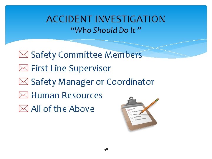 ACCIDENT INVESTIGATION “Who Should Do It ” * Safety Committee Members * First Line