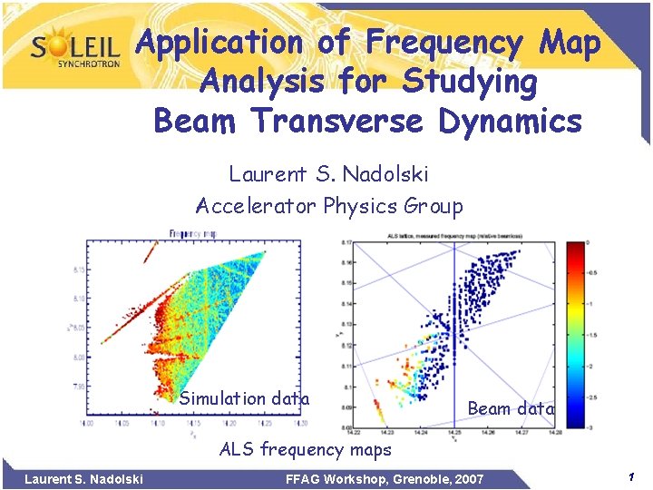 Application of Frequency Map Analysis for Studying Beam Transverse Dynamics Laurent S. Nadolski Accelerator