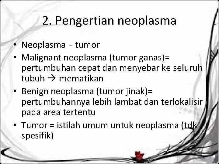 2. Pengertian neoplasma • Neoplasma = tumor • Malignant neoplasma (tumor ganas)= pertumbuhan cepat