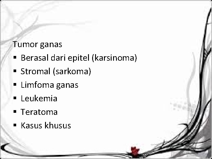 Tumor ganas § Berasal dari epitel (karsinoma) § Stromal (sarkoma) § Limfoma ganas §