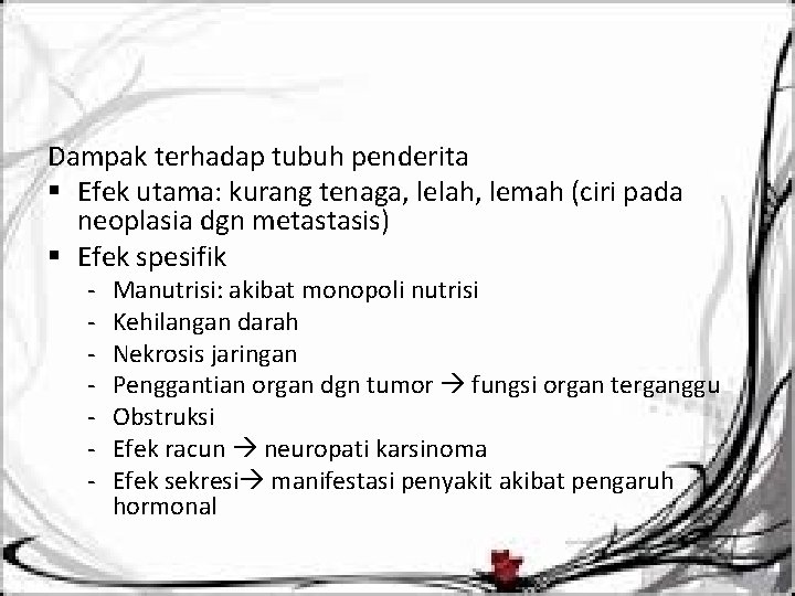 Dampak terhadap tubuh penderita § Efek utama: kurang tenaga, lelah, lemah (ciri pada neoplasia