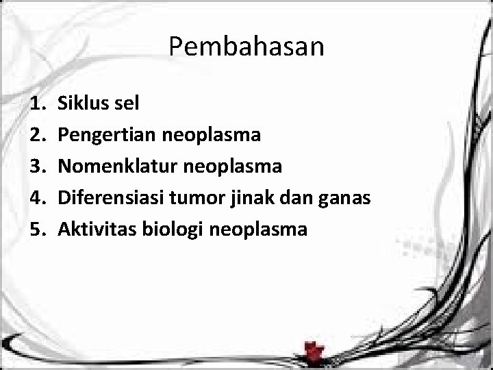 Pembahasan 1. 2. 3. 4. 5. Siklus sel Pengertian neoplasma Nomenklatur neoplasma Diferensiasi tumor