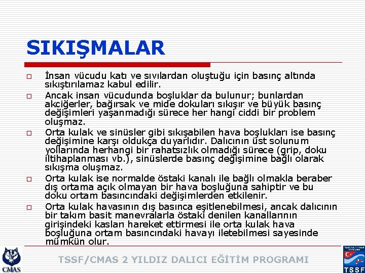 SIKIŞMALAR o o o İnsan vücudu katı ve sıvılardan oluştuğu için basınç altında sıkıştırılamaz