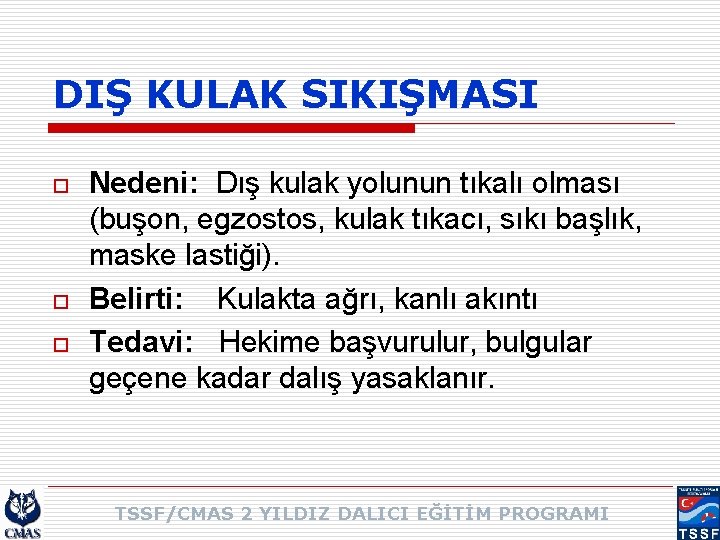 DIŞ KULAK SIKIŞMASI o o o Nedeni: Dış kulak yolunun tıkalı olması (buşon, egzostos,