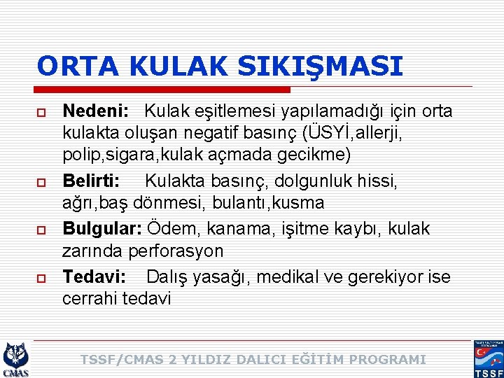 ORTA KULAK SIKIŞMASI o o Nedeni: Kulak eşitlemesi yapılamadığı için orta kulakta oluşan negatif